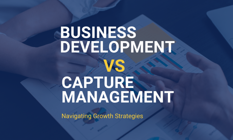 Business Development vs. Capture Management