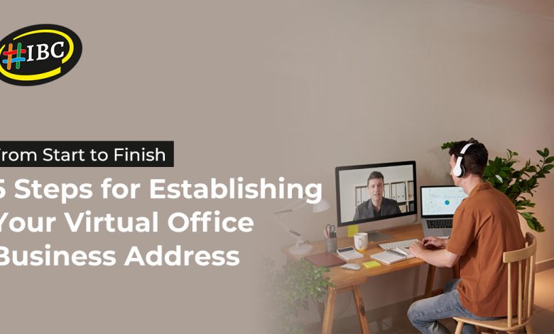 From Start to Finish 5 Steps for Establishing Your Virtual Office Business Address