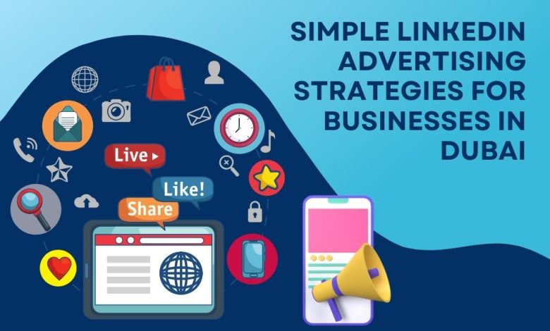 Simple LinkedIn Advertising Strategies for Businesses in Dubai